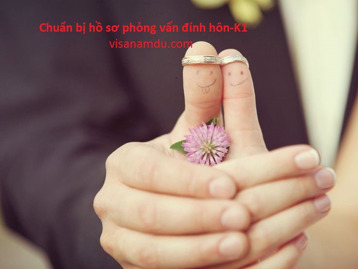 Chuẩn bị hồ sơ phỏng vấn Đính hôn (K1)